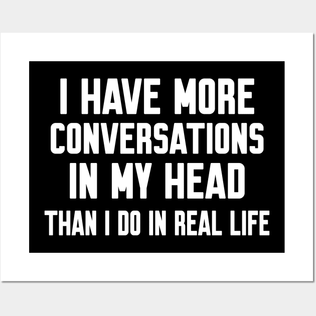 I have more conversations in my head, Funny sayings Wall Art by WorkMemes